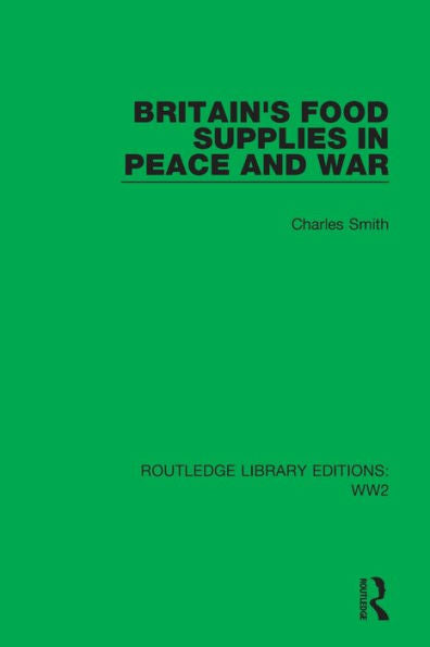Britain'S Food Supplies In Peace And War: A Survey Prepared For The Fabian Society (Routledge Library Editions: Ww2)