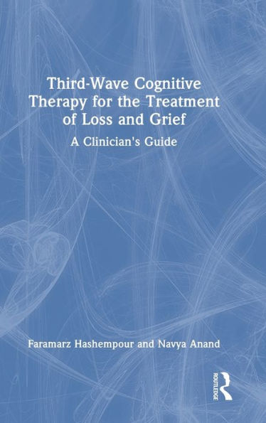 Third-Wave Cognitive Therapy For The Treatment Of Loss And Grief - 9781032101774