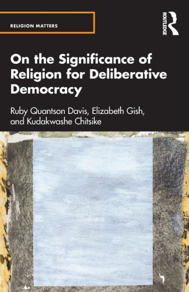 On The Significance Of Religion For Deliberative Democracy (Religion Matters)