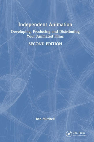 Independent Animation: Developing, Producing And Distributing Your Animated Films