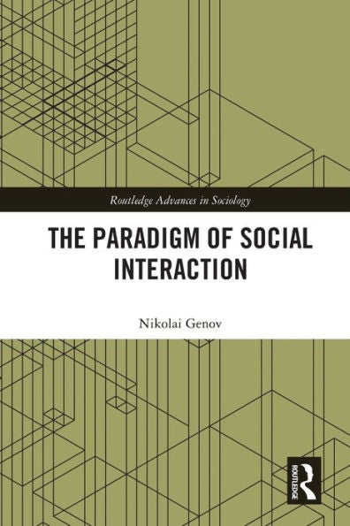 The Paradigm Of Social Interaction (Routledge Advances In Sociology)