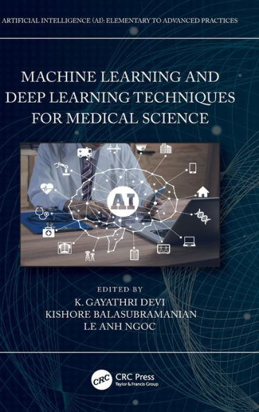 Machine Learning And Deep Learning Techniques For Medical Science (Artificial Intelligence (Ai): Elementary To Advanced Practices)