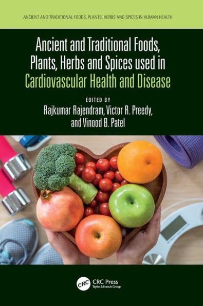 Ancient And Traditional Foods, Plants, Herbs And Spices Used In Cardiovascular Health And Disease (Ancient And Traditional Foods, Herbs, And Spices In Human Health)