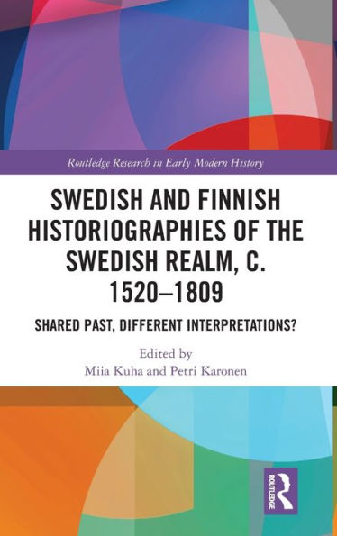Swedish And Finnish Historiographies Of The Swedish Realm, C. 1520–1809 (Routledge Research In Early Modern History)