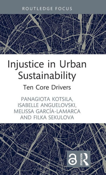 Injustice In Urban Sustainability (Routledge Equity, Justice And The Sustainable City Series)