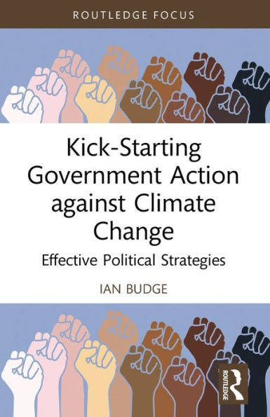 Kick-Starting Government Action Against Climate Change (Routledge Advances In Climate Change Research)