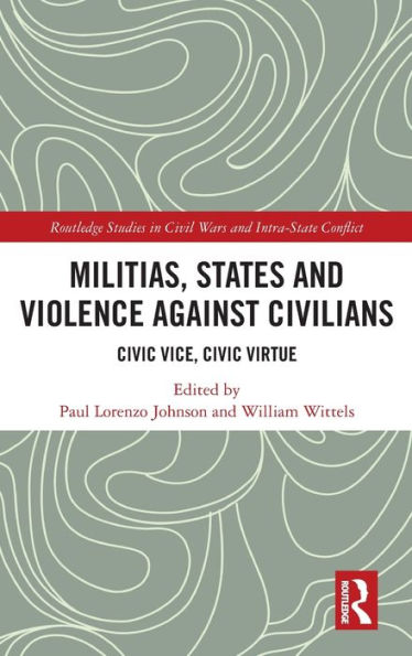 Militias, States And Violence Against Civilians (Routledge Studies In Civil Wars And Intra-State Conflict)