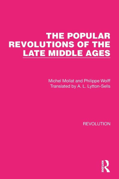 The Popular Revolutions Of The Late Middle Ages (Routledge Library Editions: Revolution)