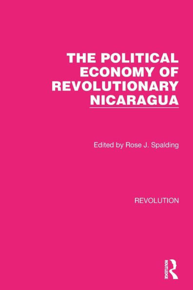 The Political Economy Of Revolutionary Nicaragua (Routledge Library Editions: Revolution)
