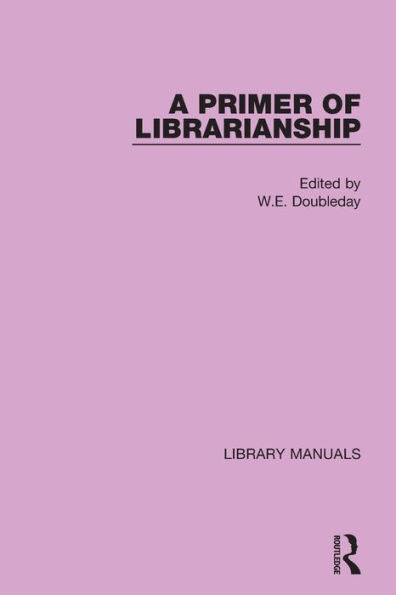 A Primer Of Librarianship: Being Chapters Of Practical Instruction By Recognised Authorities (Library Manuals)