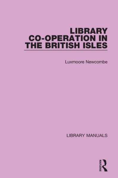 Library Co-Operation In The British Isles (Library Manuals)