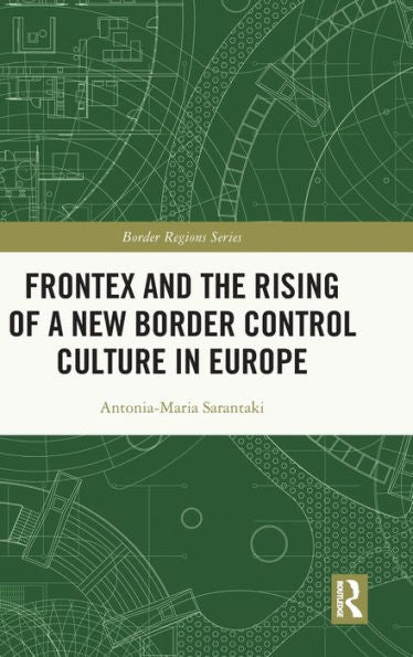 Frontex And The Rising Of A New Border Control Culture In Europe (Border Regions Series)