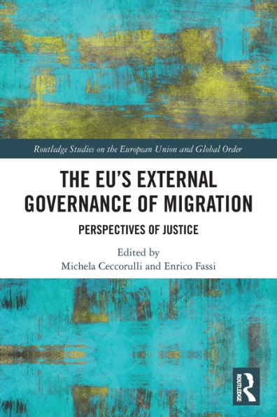 The Eu’S External Governance Of Migration: Perspectives Of Justice (Routledge Studies On The European Union And Global Order)