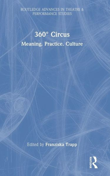360° Circus (Routledge Advances In Theatre & Performance Studies)