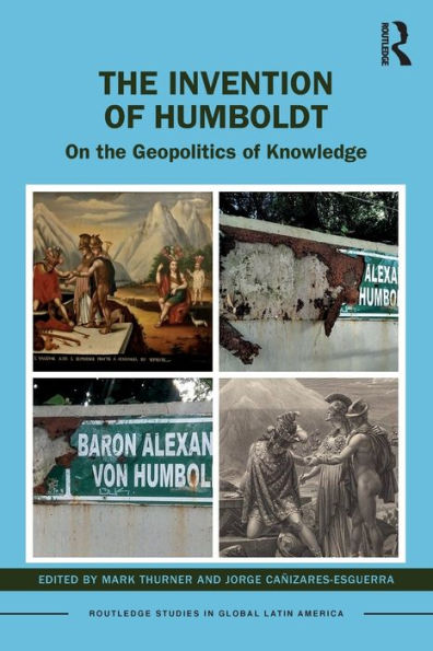 The Invention Of Humboldt (Routledge Studies In Global Latin America)
