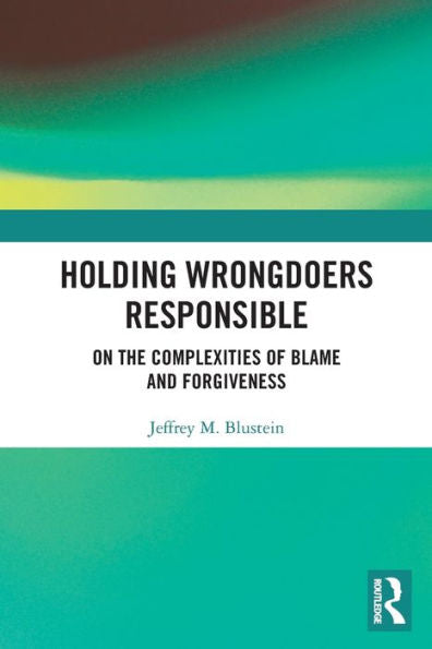 Holding Wrongdoers Responsible: On The Complexities Of Blame And Forgiveness