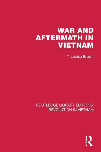 War And Aftermath In Vietnam (Routledge Library Editions: Revolution In Vietnam)