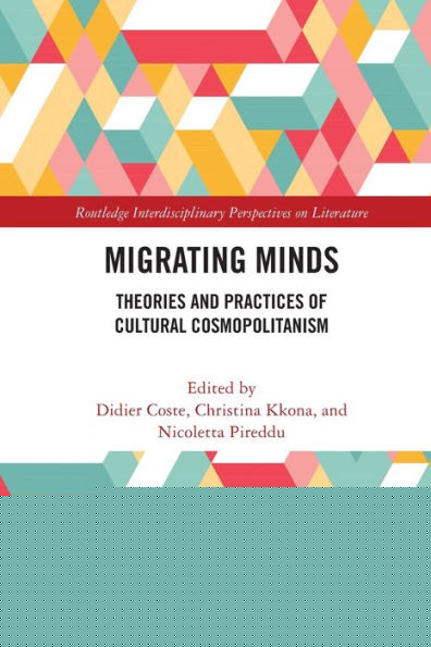 Migrating Minds: Theories And Practices Of Cultural Cosmopolitanism (Routledge Interdisciplinary Perspectives On Literature)
