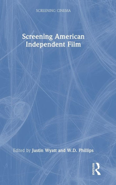 Screening American Independent Film (Screening Cinema)