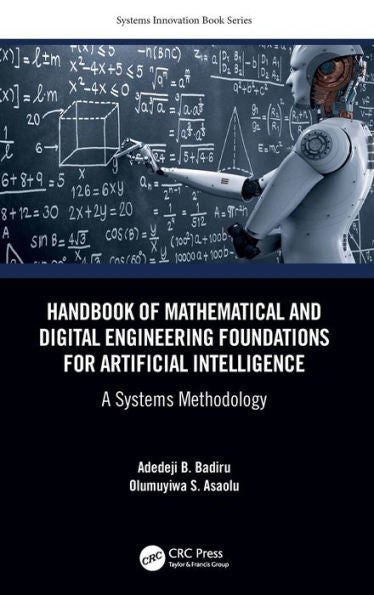 Handbook Of Mathematical And Digital Engineering Foundations For Artificial Intelligence (Systems Innovation Book Series)