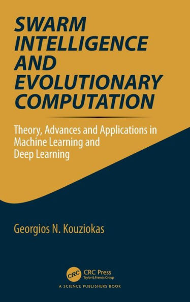 Swarm Intelligence And Evolutionary Computation: Theory, Advances And Applications In Machine Learning And Deep Learning