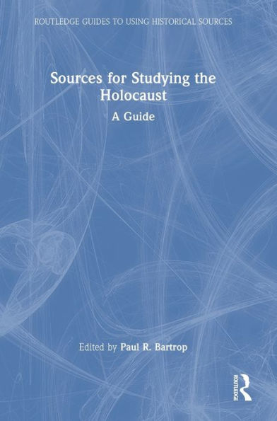 Sources For Studying The Holocaust: A Guide (Routledge Guides To Using Historical Sources)
