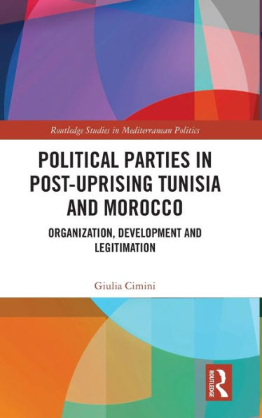 Political Parties In Post-Uprising Tunisia And Morocco (Routledge Studies In Mediterranean Politics)