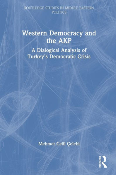 Western Democracy And The Akp (Routledge Studies In Middle Eastern Politics) - 9781032172088