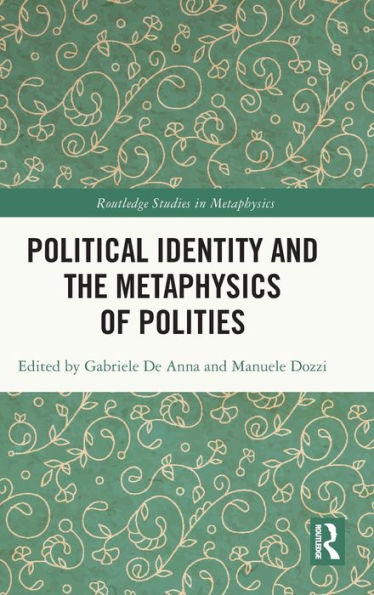 Political Identity And The Metaphysics Of Polities (Routledge Studies In Metaphysics)