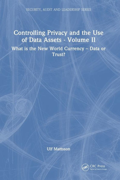 Controlling Privacy And The Use Of Data Assets - Volume 2 (Internal Audit And It Audit)