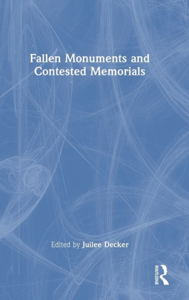 Fallen Monuments And Contested Memorials