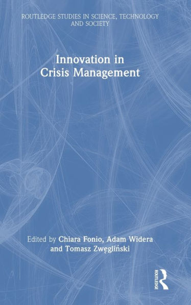 Innovation In Crisis Management (Routledge Studies In Science, Technology And Society)