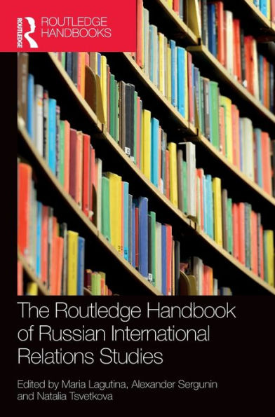 The Routledge Handbook Of Russian International Relations Studies (The Routledge Handbooks)