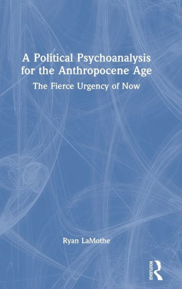 A Political Psychoanalysis For The Anthropocene Age