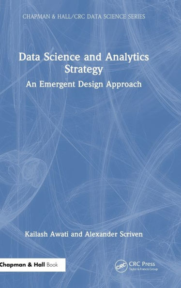 Data Science And Analytics Strategy (Chapman & Hall/Crc Data Science Series)