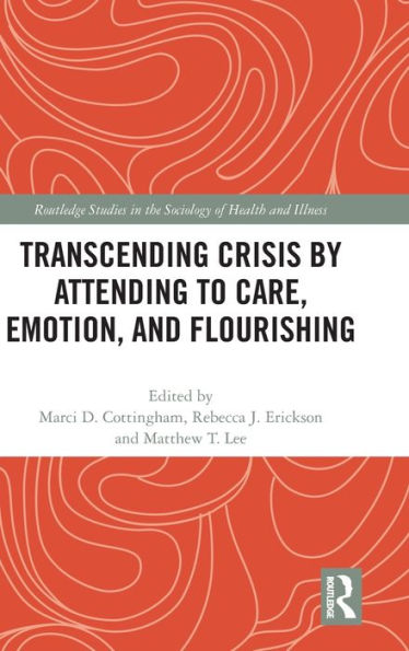 Transcending Crisis By Attending To Care, Emotion, And Flourishing (Routledge Studies In The Sociology Of Health And Illness)