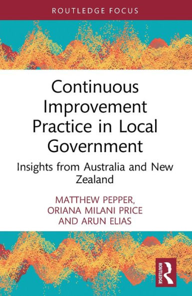 Continuous Improvement Practice In Local Government: Insights From Australia And New Zealand (Routledge Focus On Business And Management)