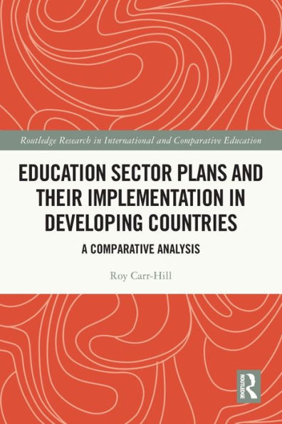Education Sector Plans And Their Implementation In Developing Countries: A Comparative Analysis (Routledge Research In International And Comparative Education)