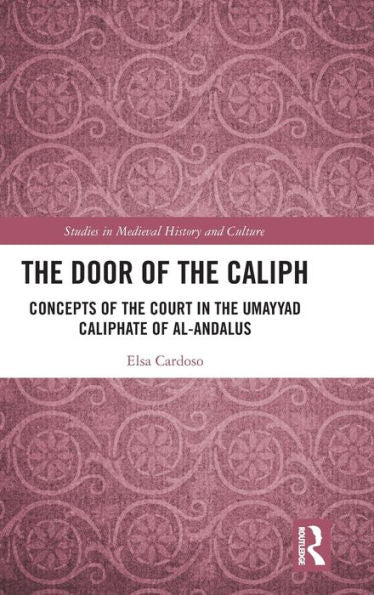 The Door Of The Caliph (Studies In Medieval History And Culture)