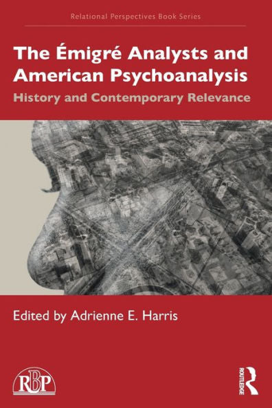 The Émigré Analysts And American Psychoanalysis (Relational Perspectives Book Series)