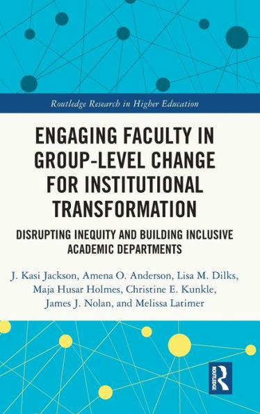 Engaging Faculty In Group-Level Change For Institutional Transformation (Routledge Research In Higher Education)