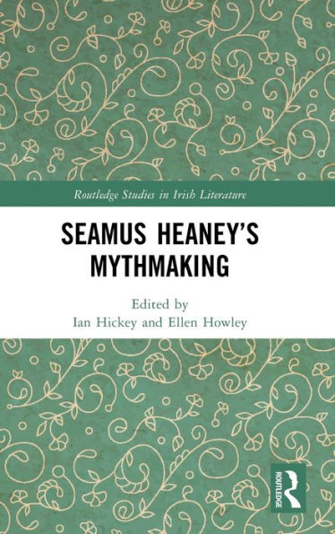 Seamus Heaney’S Mythmaking (Routledge Studies In Irish Literature)