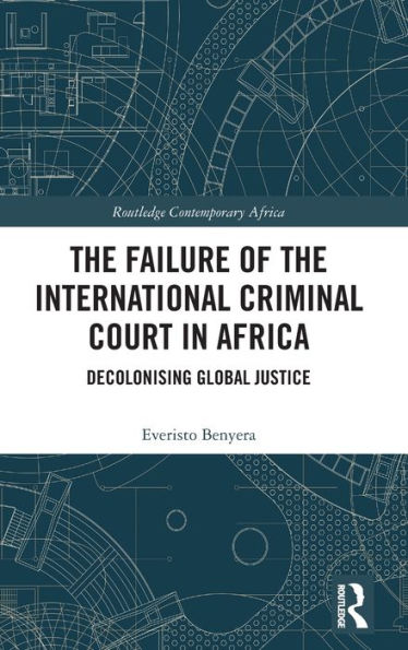 The Failure Of The International Criminal Court In Africa (Routledge Contemporary Africa)