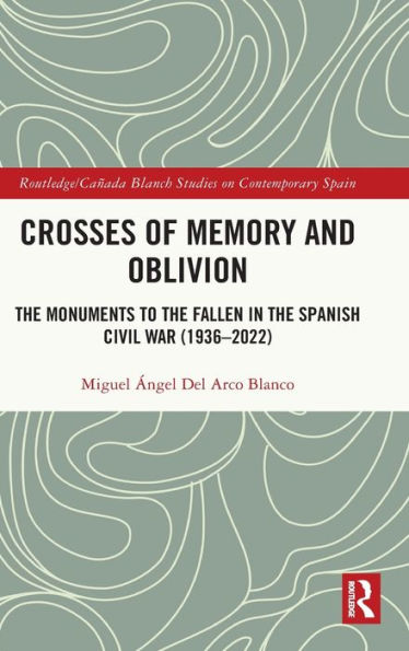 Crosses Of Memory And Oblivion (Routledge/Canada Blanch Studies On Contemporary Spain)