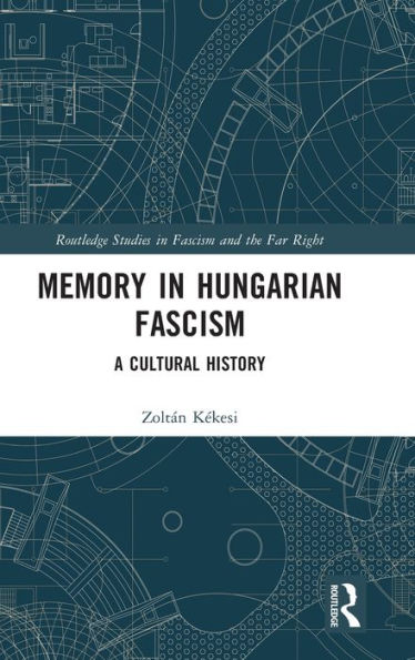 Memory In Hungarian Fascism (Routledge Studies In Fascism And The Far Right)