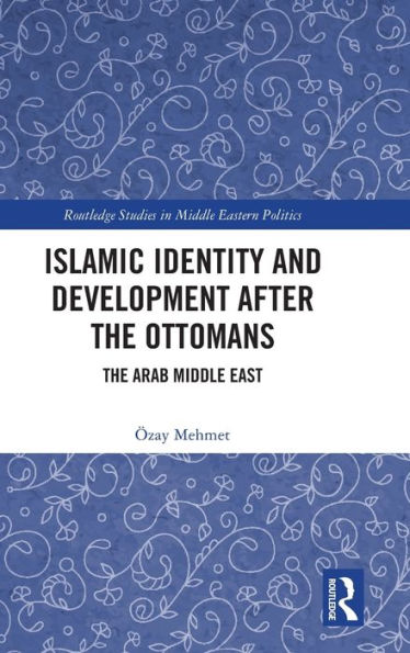 Islamic Identity And Development After The Ottomans (Routledge Studies In Middle Eastern Politics)