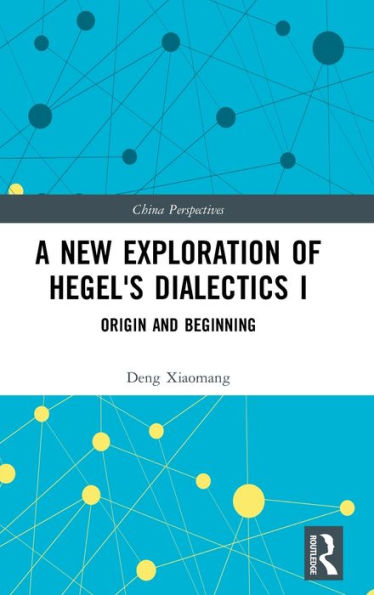 A New Exploration Of Hegel's Dialectics I (China Perspectives)