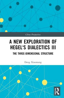 A New Exploration Of Hegel's Dialectics Iii (China Perspectives)