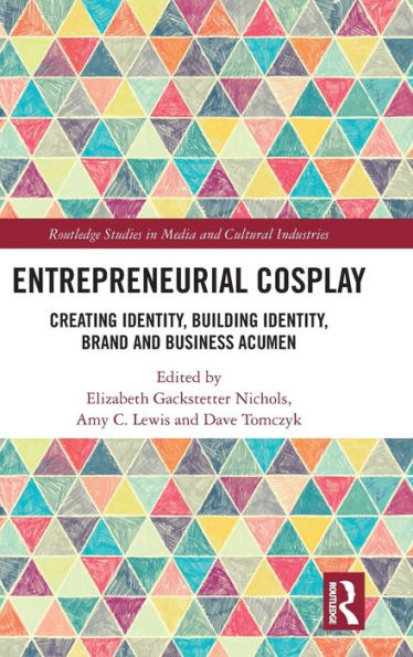 Entrepreneurial Cosplay (Routledge Studies In Media And Cultural Industries)