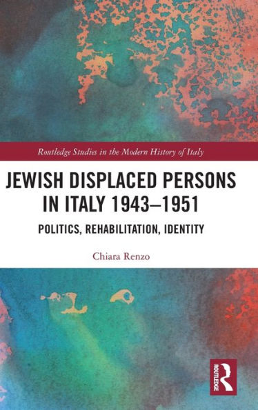 Jewish Displaced Persons In Italy 1943–1951 (Routledge Studies In The Modern History Of Italy)